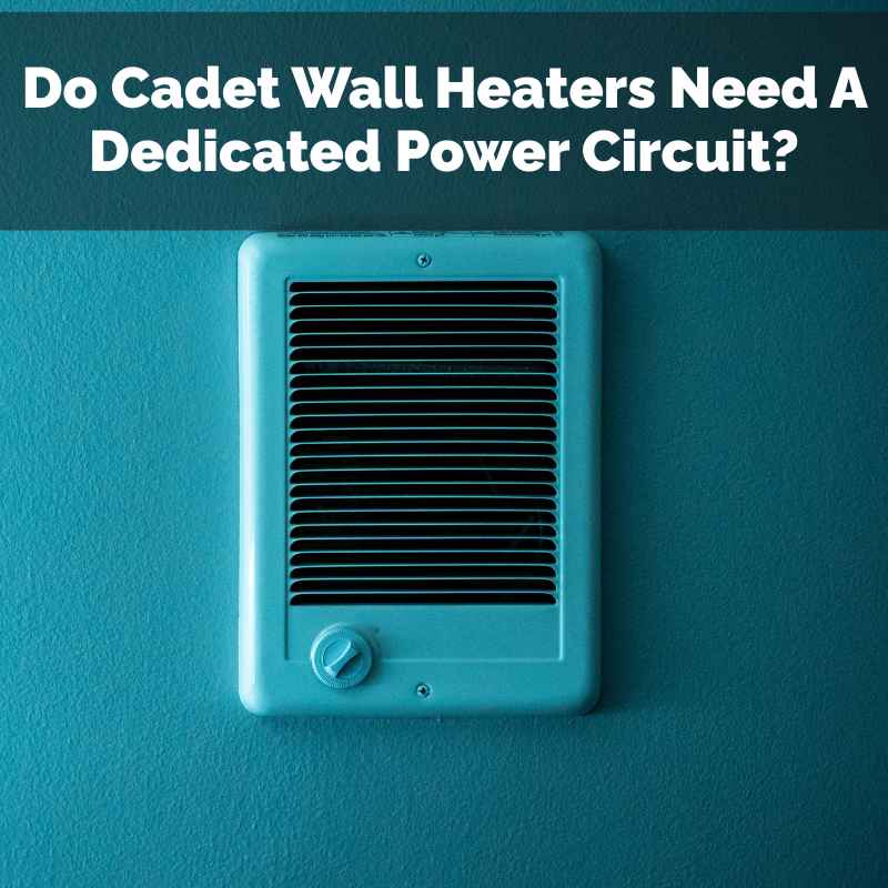 Do Cadet Wall Heaters Need A Dedicated Power Circuit