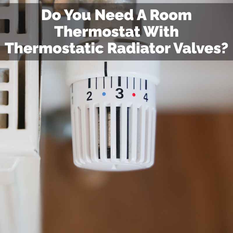 Do You Need A Room Thermostat With Thermostatic Radiator Valves?