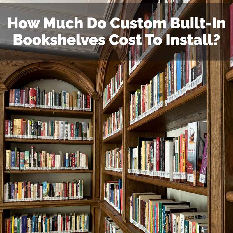 How Much Do Custom Built-In Bookshelves Cost To Install?