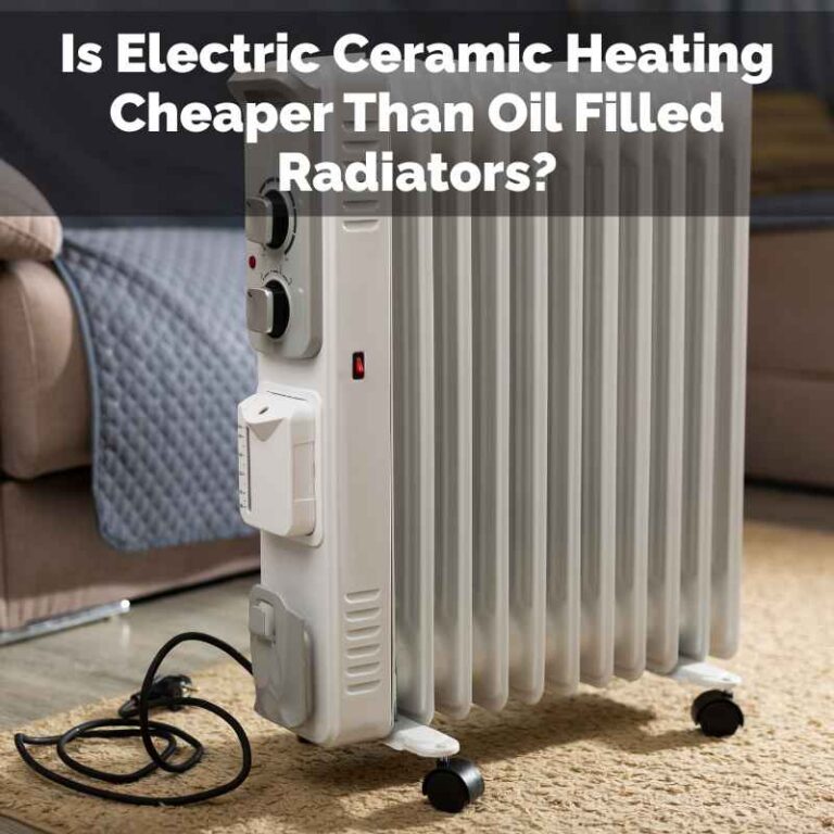 Is Electric Ceramic Heating Cheaper Than Oil Filled Radiators?