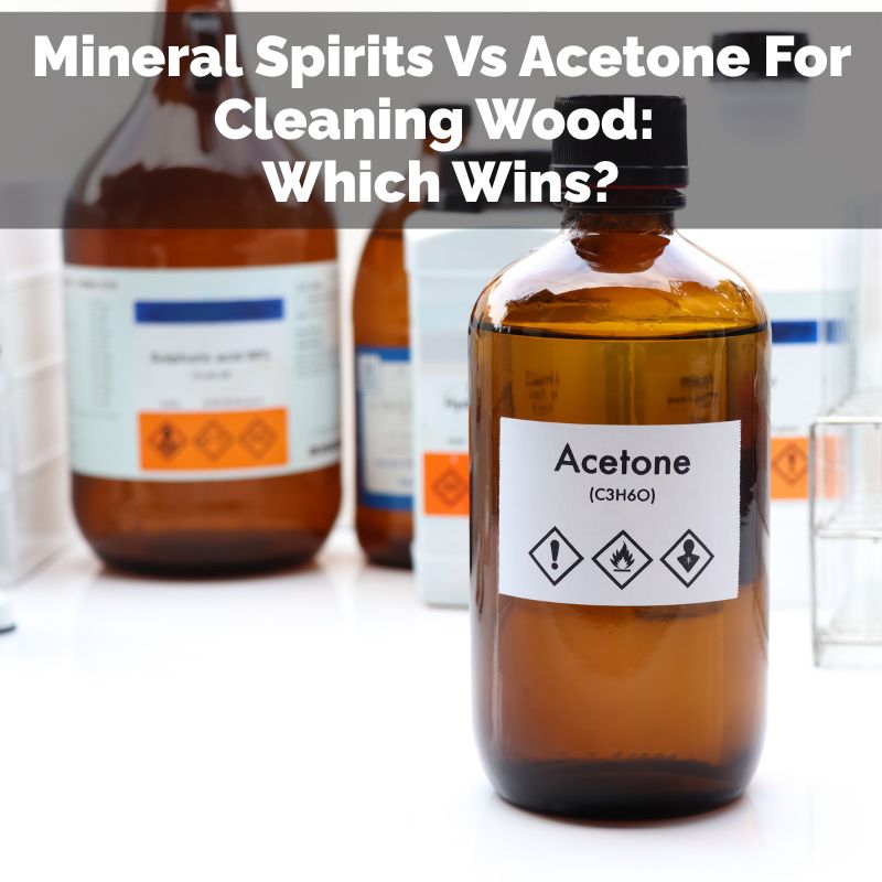 Mineral Spirits Vs Acetone For Cleaning Wood