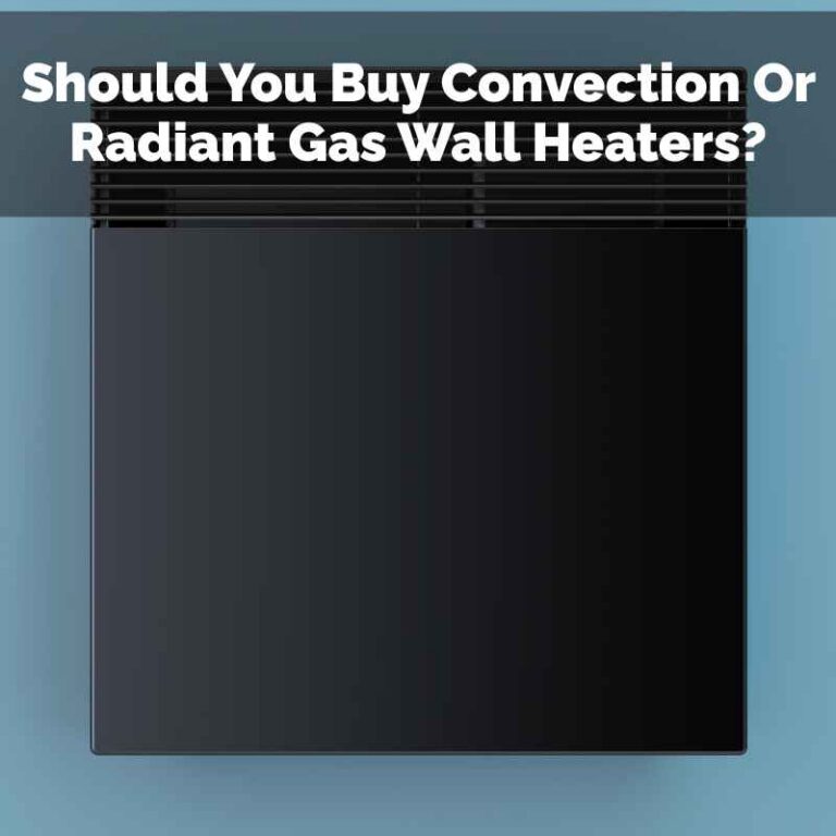 Should You Buy Convection Or Radiant Gas Wall Heaters?