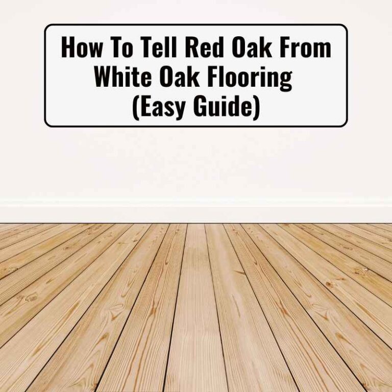 How To Tell Red Oak From White Oak Flooring