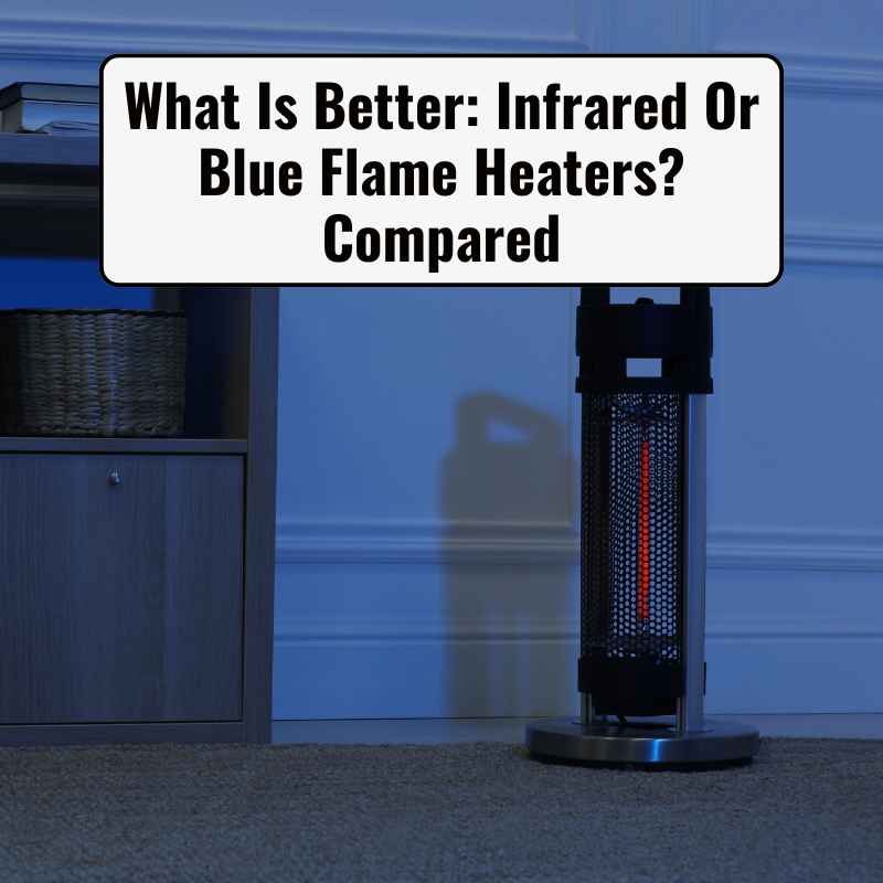 Infrared Or Blue Flame Heaters