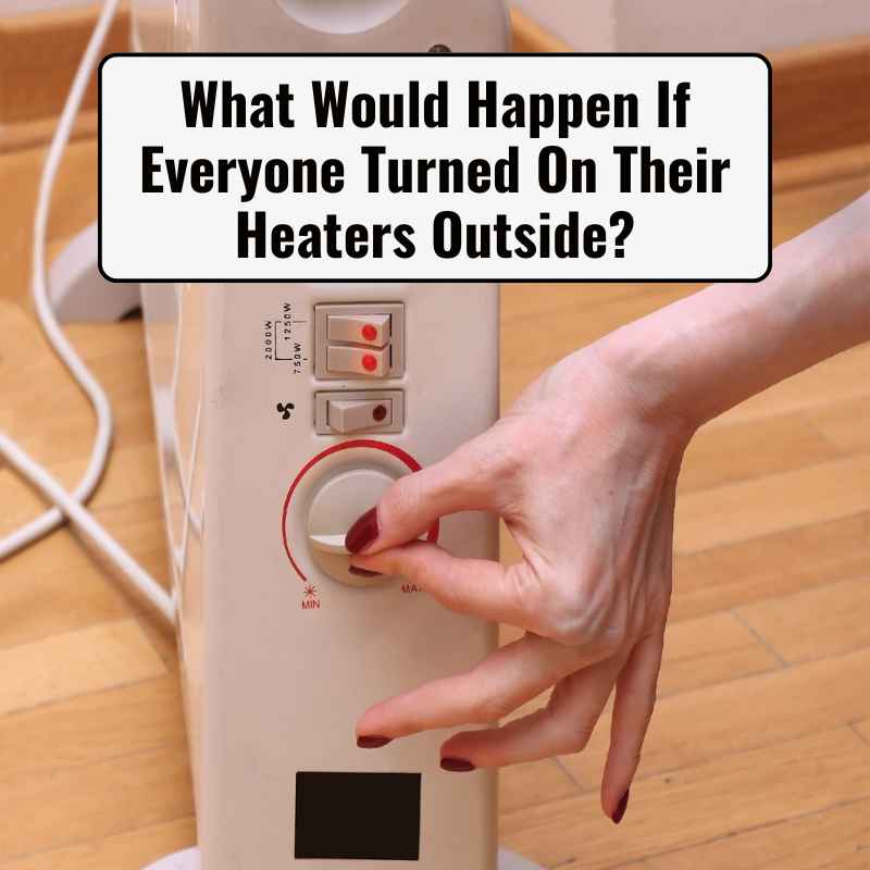 What Would Happen If Everyone Turned On Their Heaters Outside?