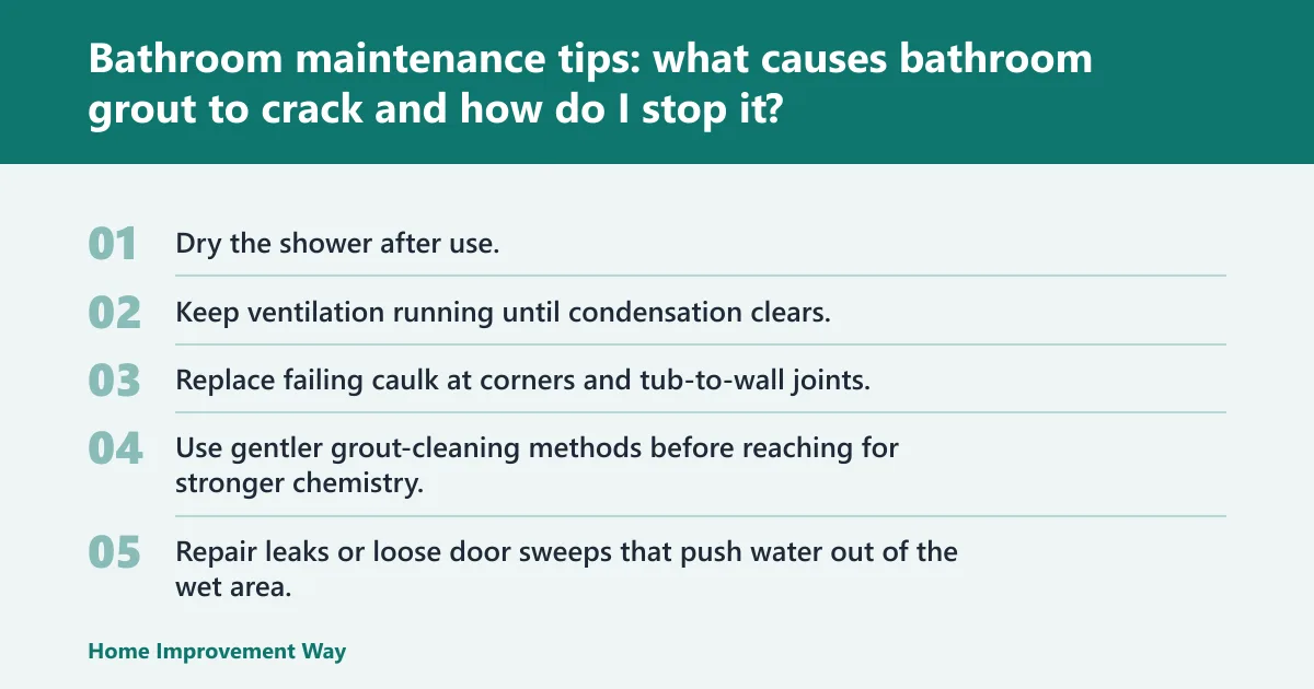 Steps: Bathroom maintenance tips: what causes bathroom grout to crack and how do I stop it?
