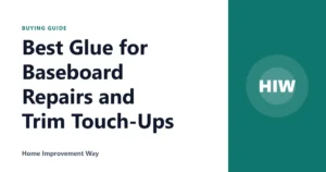 Best Glue for Baseboard Repairs and Trim Touch-Ups
