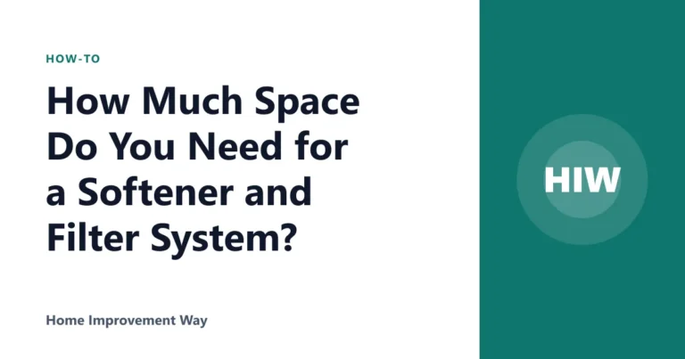 How Much Space Do You Need for a Softener and Filter System?