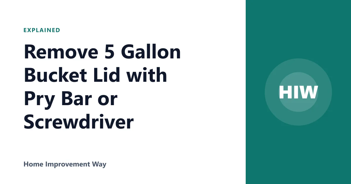 Remove 5 Gallon Bucket Lid with Pry Bar or Screwdriver