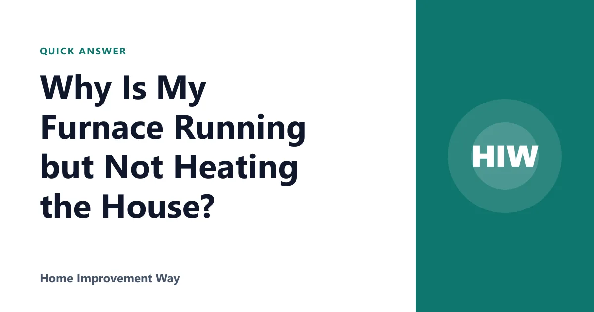 Why Is My Furnace Running but Not Heating the House?